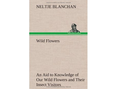 Livro Wild Flowers An Aid to Knowledge of Our Wild Flowers and Their Insect Visitors de Neltje Blanchan (Inglês - Capa Dura)