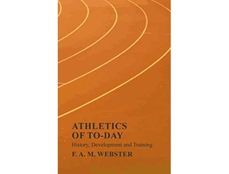 Livro Athletics of Today History Development and Training de FAM Webster (Inglês)