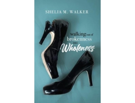 Livro Walking Out Of Brokenness Into Wholeness De Shelia M Walker (inglês)