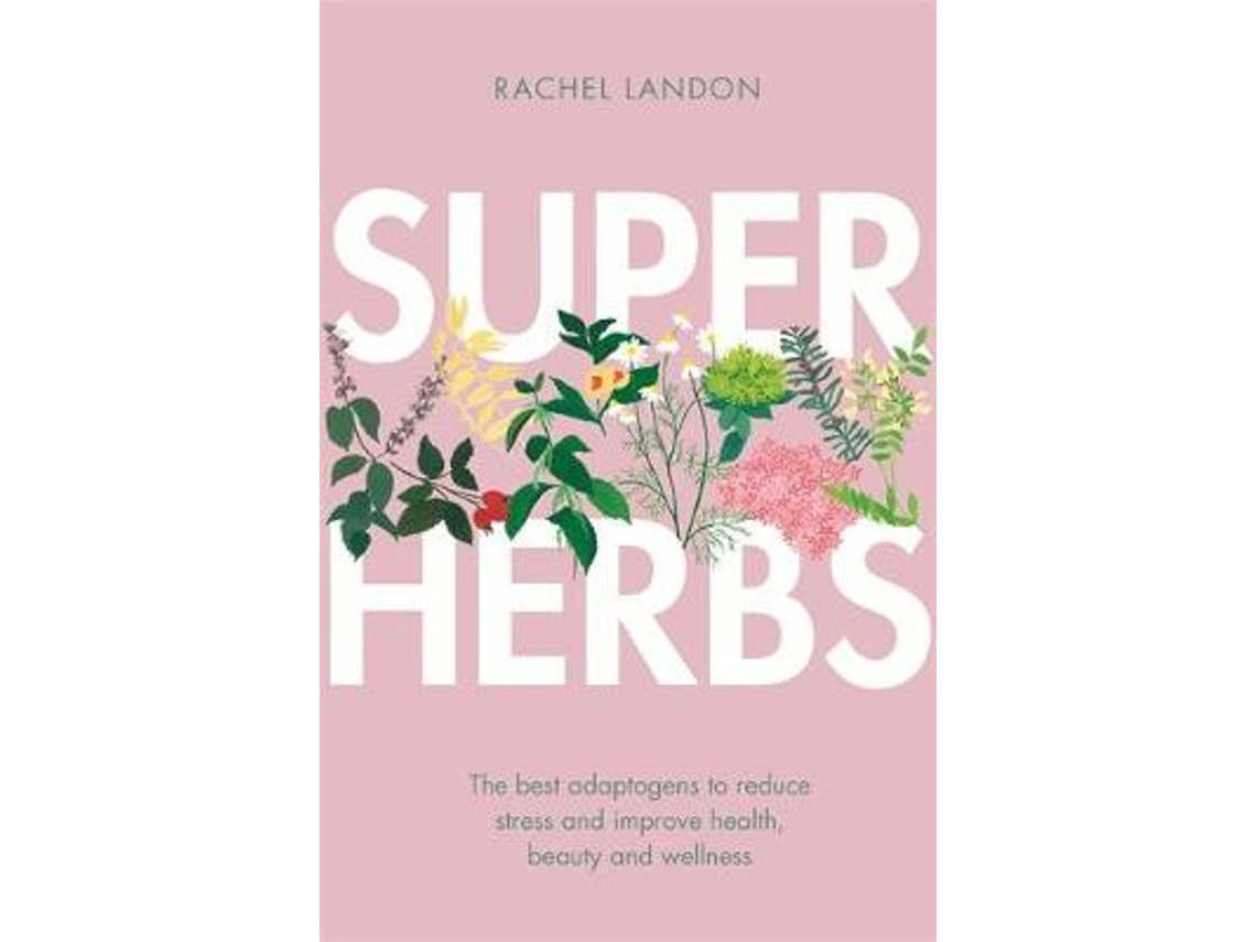 Livro Superherbs The best adaptogens to reduce stress and improve health, beauty and wellness de Rachel Landon (Inglês)