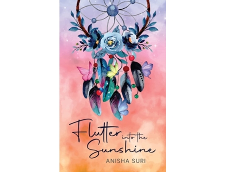 Livro Flutter Into The Sunshine De Anisha Suri (inglês)