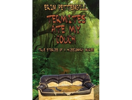 Livro Termites Ate My Couch True Stories Of A Missionary Nurse De Erin Pettengill (inglês)
