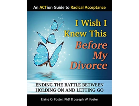 Livro I Wish I Knew This Before My Divorce Ending the Battle Between Holding On and Letting Go de PhD Elaine O Foster Joseph W Foster (Inglês)