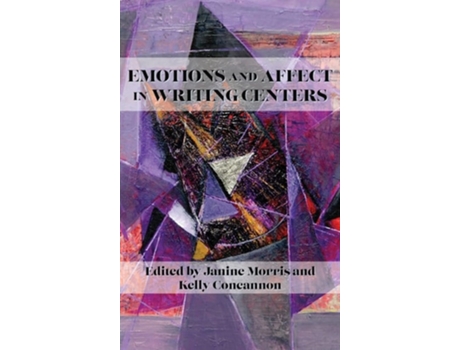 Livro Emotions And Affect In Writing Centers De Janine Morris E Kelly Concannon (inglês - Capa Dura)