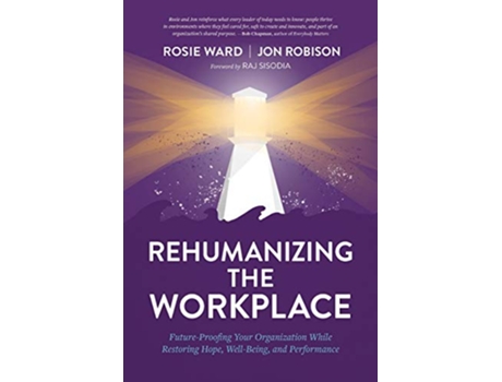 Livro Rehumanizing the Workplace FutureProofing Your Organization While Restoring Hope WellBeing and Performance de Rosie Ward e Jon Robison (Inglês)