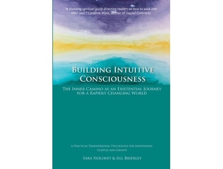 Livro Building Intuitive Consciousness The Inner Camino As An Existential Journey For A Rapidly Changing World De Sara Hollwey (inglês)