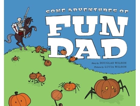 Livro Some Adventures of Fun Dad de Douglas Wilson e Lucia Wilson (Inglês - Capa Dura)