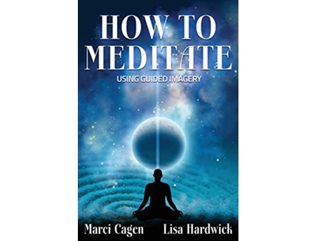 Livro How To Meditate Using Guided Imagery de Lisa Hardwick Marci Cagen (Inglês)