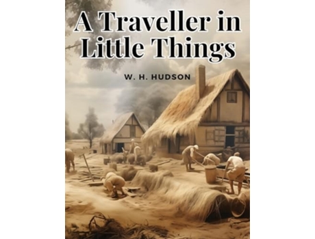 Livro A Traveller in Little Things de W H Hudson (Inglês)