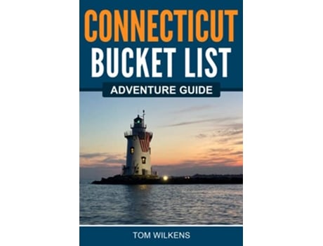Livro Connecticut Bucket List Adventure Guide Explore 100 Offbeat Destinations You Must Visit de Tom Wilkens (Inglês)