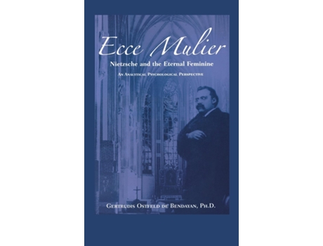 Livro Ecce Mulier Nietzsche And The Eternal Feminine, An Analytical Psychological Perspective De Gertrudis Bendayan (inglês)