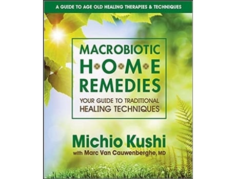 Livro Macrobiotic Home Remedies Your Guide to Traditional Healing Techniques de Michio Kushi e Marc Van Cauwenberghe Md (Inglês)