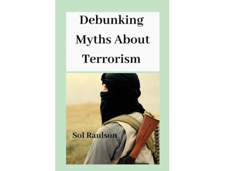 Livro Debunking Myths About Terrorism de Sol Raulson (Inglês)