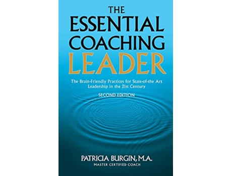 Livro The Essential Coaching Leader The BrainFriendly Practices for Stateofthe Art Leadership inthe 21st Century de Patricia Burgin (Inglês)