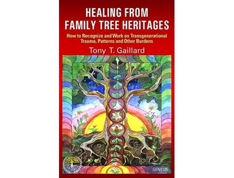 Livro Healing from Family Tree Heritages How to Recognize and Work on Transgenerational Trauma Patterns and Other Burdens de Tony T Gaillard (Inglês)
