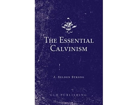 Livro The Essential Calvinism De J Selden Strong (inglês)