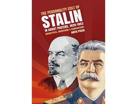 Livro Personality Cult of Stalin in Soviet Posters, 19291953 Archetypes, Inventions Fabrications de Anita Pisch (Inglês)