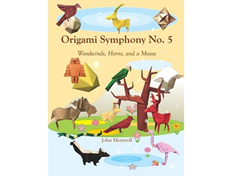 Livro Origami Symphony No 5 Woodwinds Horns and a Moose de John Montroll (Inglês)