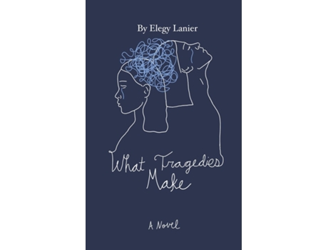 Livro What Tragedies Make A Novel de Elegy Lanier (Inglês)