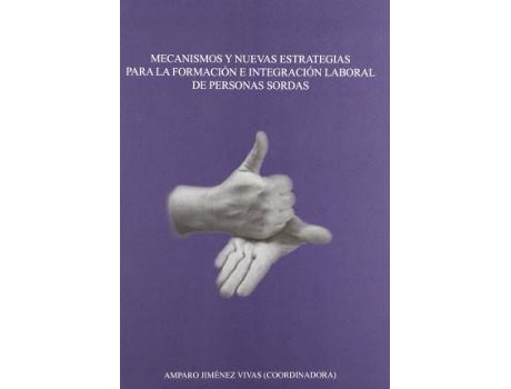 Livro Mecanismos y nuevas estrategias para la formación e integración laboral de personas sordas de General Rapporteur Amparo Jiménez Vivas (Espanhol)