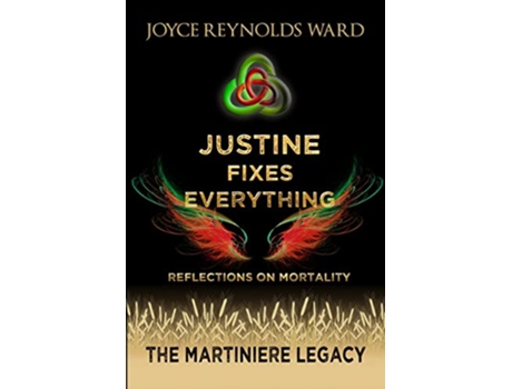 Livro Justine Fixes Everything Reflections on Mortality The Martiniere Legacy de Joyce ReynoldsWard (Inglês)