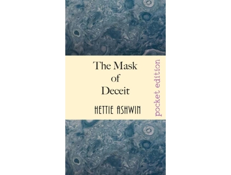 Livro The Mask Of Deceit Fast Paced, Politically Motivated, Speculative Fiction De Hettie Ashwin (inglês)