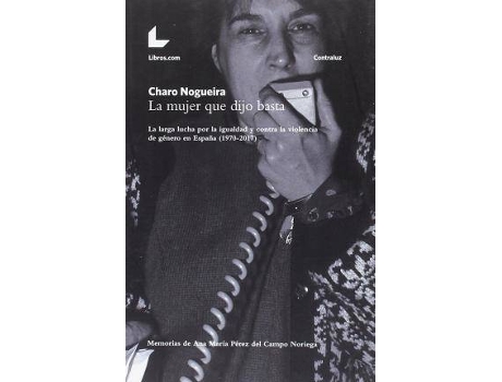 Livro La mujer que dijo basta : la larga lucha por la igualdad y contra la violencia de género en España, 1970-2017 de Rosario Nogueira (Espanhol)