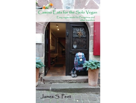 Livro Camino Eats For The Solo Vegan Easy Vegan Meals For Peregrinos And Other Travelers De James S Peet (inglês)