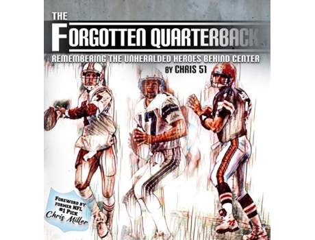 Livro The Forgotten Quarterback Remembering the Unheralded Heroes Behind Center de Chris 51 (Inglês)