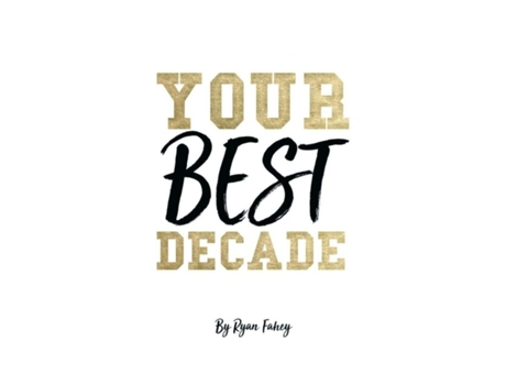 Livro Your Best Decade De Fahey, Ryan Et Al. (inglês)