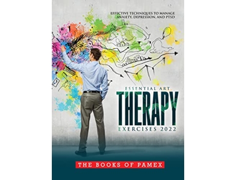 Livro Essential Art Therapy Exercises 2022 Effective Techniques to Manage Anxiety Depression and Ptsd de The Books of Pamex (Inglês)
