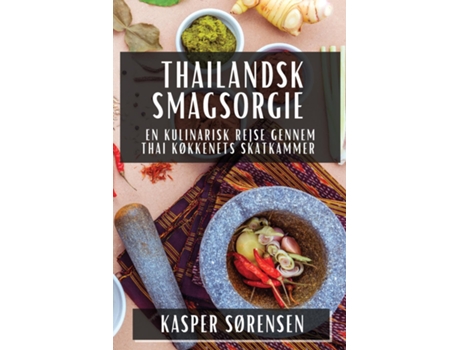 Livro Thailandsk Smagsorgie En Kulinarisk Rejse gennem Thai Køkkenets Skatkammer de Kasper Sørensen (Inglês)