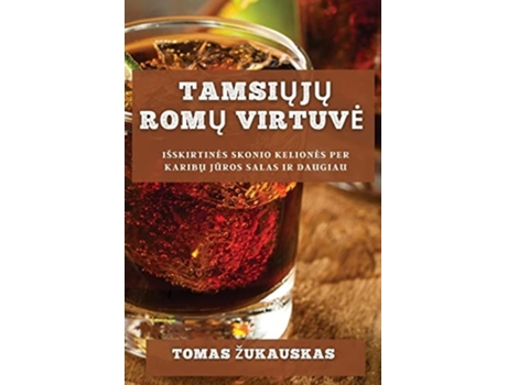 Livro Tamsiuju Romu Virtuve Išskirtines Skonio Keliones Per Karibu Juros Salas Ir Daugiau de Tomas Zukauskas (Lituano)