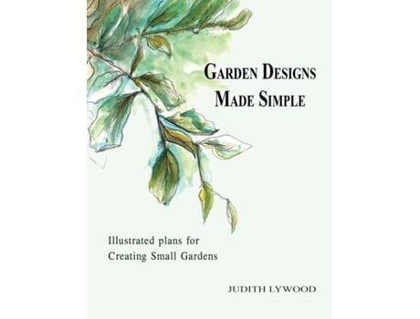 Livro Garden Designs Made Simple Illustrated Plans For Creating Small Gardens De Judith Lywood (inglês)