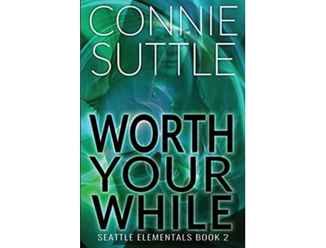 Livro Worth Your While Seattle Elementals de Connie Suttle (Inglês)