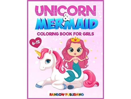 Livro Unicorn And Mermaid Coloring Book For Girls 6-12 An Adorable Coloring Book With Magical And Cutie Animals De Rainbow Publishing (inglês)