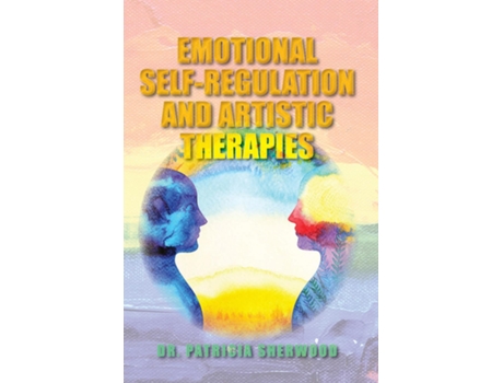 Livro EMOTIONAL SELF-REGULATION AND ARTISTIC THERAPIES de Patricia Sherwood (Inglês)