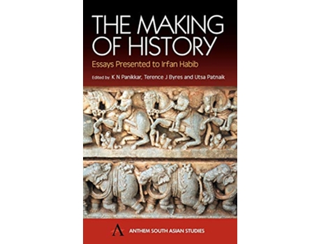 Livro The Making of History Essays Presented to Irfan Habib Anthem South Asian Studies de K N Panikkar Utsa Patnaik Terence J Byres (Inglês)