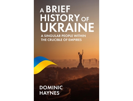 Livro A Brief History of Ukraine A Singular People Within the Crucible of Empires de Dominic Haynes (Inglês)