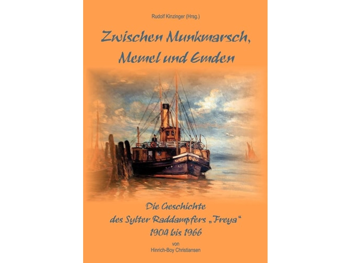 Livro Zwischen Munkmarsch, Memel Und Emdengeschichte Des Raddampfers Quotfreyaquot 1904 - 1966 De Hinrich-boy Christiansen (alemão)