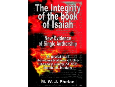 Livro The Integrity of the Book of Isaiah New Evidence of Single Authorship de M W J Phelan (Inglês)