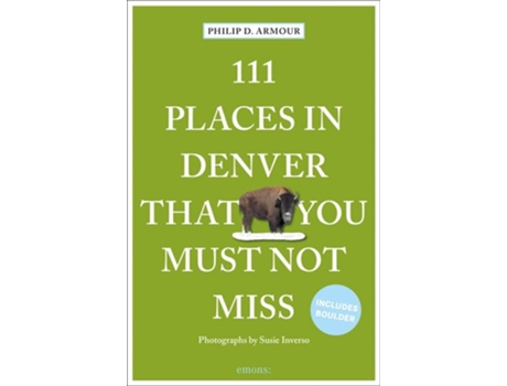 Livro 111 Places in Denver That You Must Not Miss de Philip D Armour (Inglês)