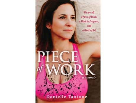 Livro Piece Of Work, A Memoir We Are All A Piece Of Work, A Work In Progress And A Work Of Art De Danielle Tantone (inglês)
