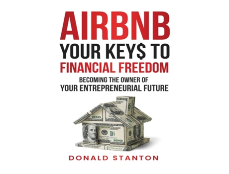 Livro Airbnb Your Key To Financial Freedom Becoming the owner of your entrepreneurial future de Donald Stanton (Inglês)