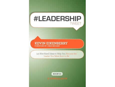 Livro Leadershiptweet Book01 140 Bite-sized Ideas To Help You Become The Leader You Were Born To Be De Kevin Eikenberry (inglês)