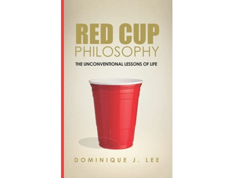 Livro Red Cup Philosophy The Unconventional Lessons Of Life de Dominique J Lee (Inglês)