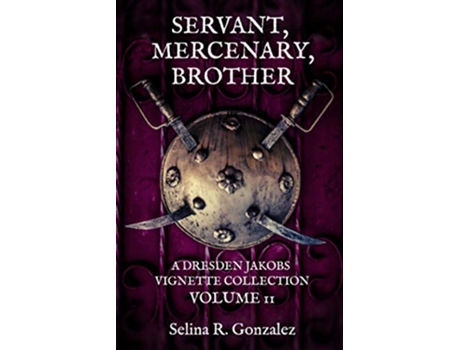Livro Servant Mercenary Brother A Dresden Jakobs Vignette Collection Vol II The Mercenary and the Mage de Selina R Gonzalez (Inglês)