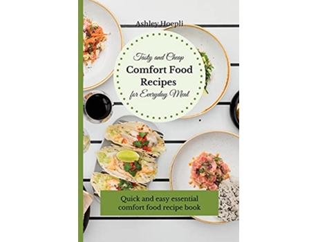 Livro Tasty and Cheap Comfort Food Recipes for Everyday Meal Quick and easy essential comfort food recipe book de Ashley Hoepli (Inglês)
