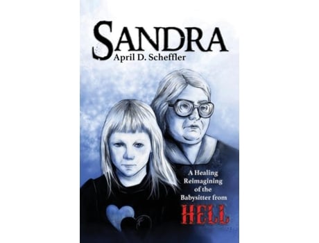 Livro Sandra A Healing Reimagining Of The Babysitter From Hell De Scheffler, April Et Al. (inglês)