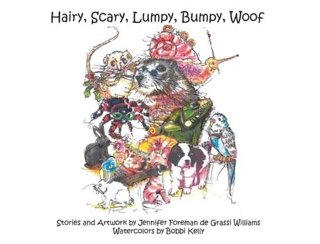 Livro Hairy, Scary, Lumpy, Bumpy, Woof More Critters Who Adopted The Williams Family De Jennifer Foreman De Grassi Williams (inglês - Capa Dura)